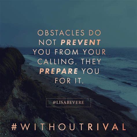 Obstacles prepare you not prevent you from reaching your calling. Without Rival by Lisa Bevere # ...