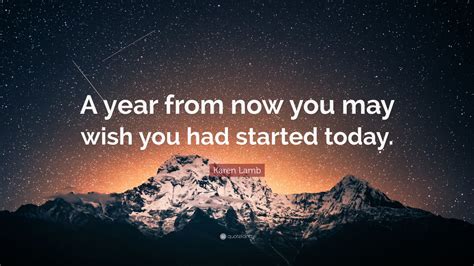 Karen Lamb Quote: “A year from now you may wish you had started today.” (23 wallpapers) - Quotefancy