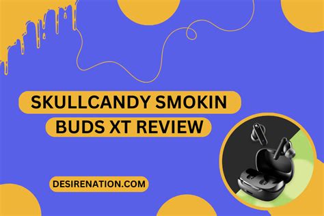 Skullcandy Smokin Buds XT Review | Desire Nation