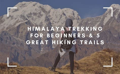 Himalaya Trekking For Beginners | 12 Tips | 5 Hiking Ideas | Packing ...