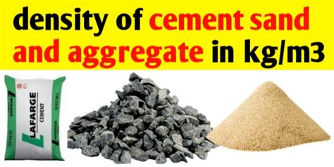 Density of Cement Sand and Aggregate in Kg/m3 | list of material ...