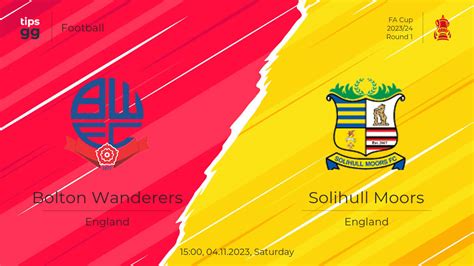 Bolton Wanderers vs Solihull Moors 04.11.2023 at FA Cup 2023/24 | Football | Tips.GG