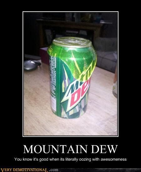 MOUNTAIN DEW - Very Demotivational - Demotivational Posters | Very Demotivational | Funny ...