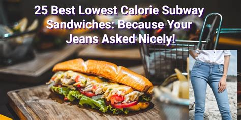 25 Best Low Calorie Subway Sandwiches: Because Your Jeans Asked Nicely!