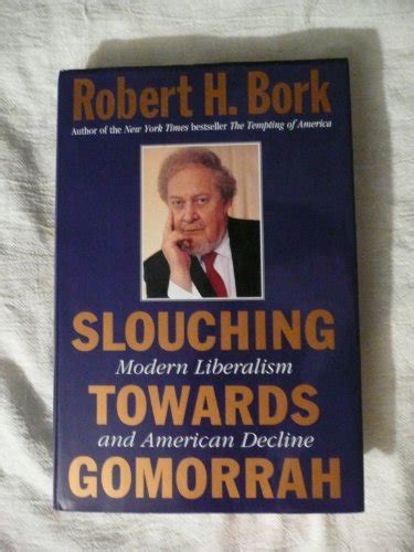 Slouching Towards Gomorrah by Robert H. Bork: Very Good (1996) Signed ...