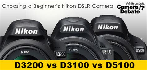 Compare Nikon D3200 vs D3100 vs D5100 - Best Beginner's DSLR?