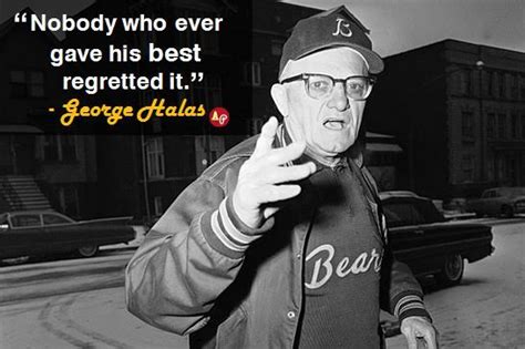 “Nobody who ever gave his best regretted it.” - George Halas | Sports Teams and Athletes ...