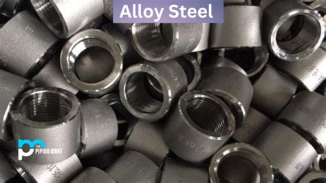 Alloy Steel - Advantages and Disadvantages