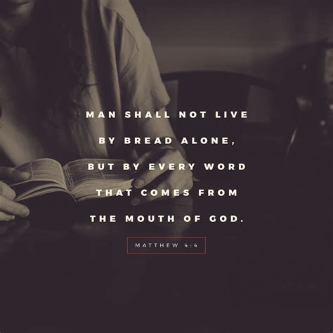 Man shall not live by bread alone, but by every word that comes from the mouth of God. - Matthew ...