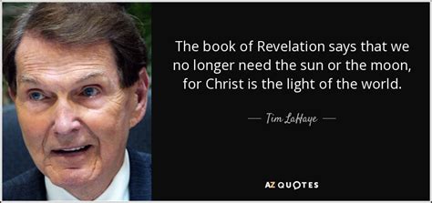 Tim LaHaye quote: The book of Revelation says that we no longer need...