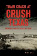 TRAIN CRASH AT CRUSH TEXAS: AMERICA'S DEADLIEST PUBLICITY STUNT