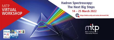 Hadron Spectroscopy: The Next Big Steps (14-25 March 2022): Overview · MITP (Indico)