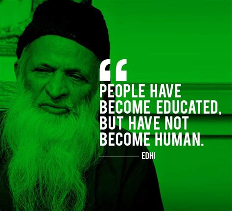 Quotes by Abdul Sattar Edhi (1928 - 2016 ) | Go and Explore