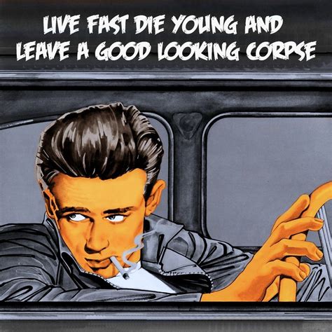 james dean live fast die young and leave a good looking corpse (With images)