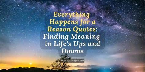 Everything Happens for a Reason Quotes: Finding Meaning in Life's Ups and Downs | Successful Spirit