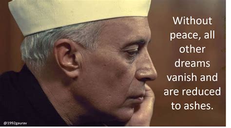 Jawaharlal Nehru's quote on Peace - Highly relevant in times like these ...