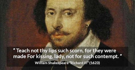 William Shakespeare: “Teach not thy lips such scorn, for they...”