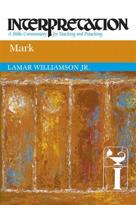 Mark: Interpretation: A Bible Commentary for Teaching and Preaching: Williamson Jr., Lamar ...