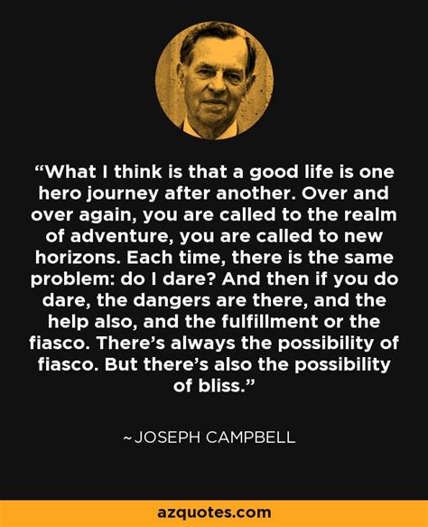 Joseph Campbell quote: What I think is that a good life is one...