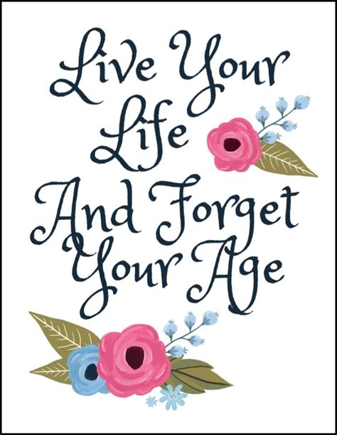 We all need a reminder to forget about our age. This Free Printable Life Inspirational Quotes is ...