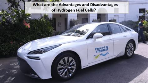 Hydrogen Car: What are the Advantages and Disadvantages of Hydrogen Fuel Cells?