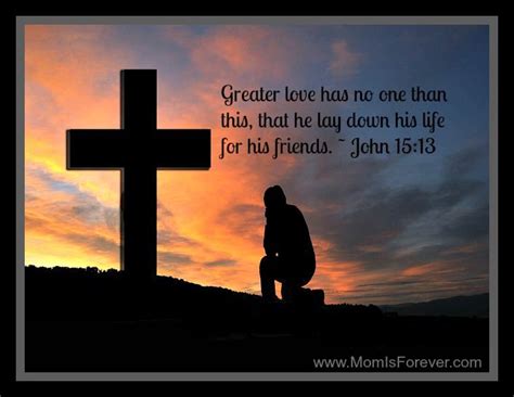 Greater love has no man than this, that he lay down his life for his friends. ~ John 15:13 - www ...