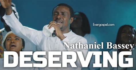 DOWNLOAD: Nathaniel Bassey - Deserving [Mp3 & Lyrics] * Ever Gospel