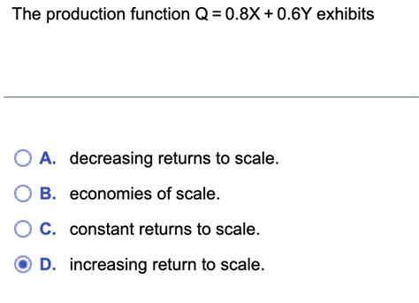 Solved The production function Q=0.8X+0.6Y exhibits A. | Chegg.com