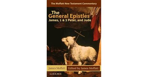 The General Epistles James, 1 & 2 Peter, and Jude by James Moffatt