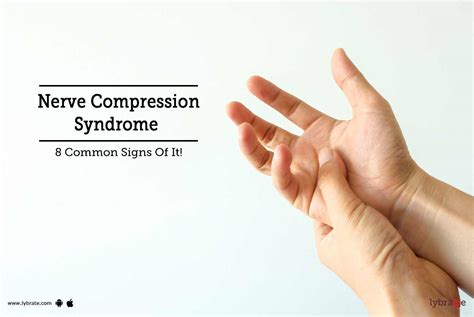 Nerve Compression Syndrome - 8 Common Signs Of It! - By Dr. Kapilchand Narra | Lybrate