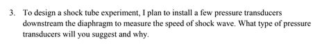 Solved To design a shock tube experiment, I plan to install | Chegg.com