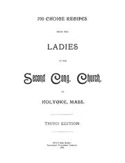 700 choice recipes from the ladies of the Second Cong. Church of Holyoke, Mass. : Second ...