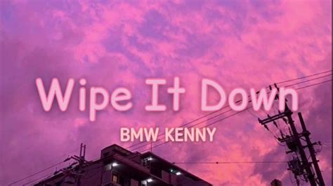 BMW KENNY - Wipe It Down Lyrics | Wipe wipe wipe it down wipe” song popular on TikTok - YouTube