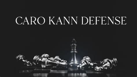 How to Play Caro Kann Defense: Step-by-Step Guide