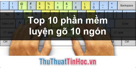 Top 10 phần mềm tập gõ 10 ngón tốt nhất 2022 - draculemihawk