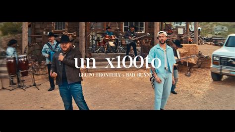 Grupo Frontera x Bad Bunny - UN X100TO (Video Oficial) - YouTube Music