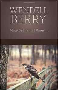 New Collected Poems: Wendell Berry: 9781582438153: Amazon.com: Books