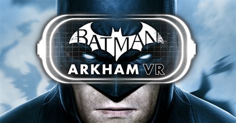 ‘Batman: Arkham VR’ Leaps From PlayStation VR To HTC Vive, Oculus Rift ...