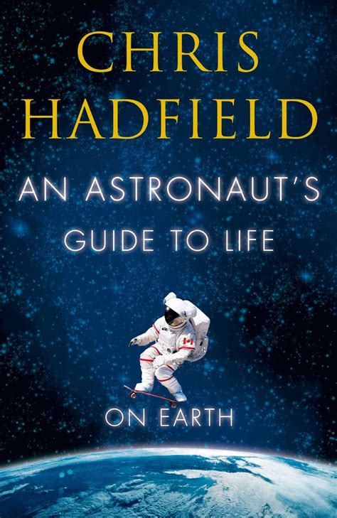 An Astronaut's Guide to Life on Earth by Chris Hadfield | Chris hadfield, Earth book, Book people