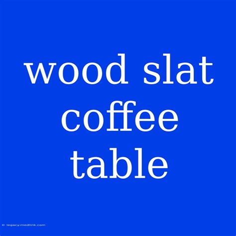 Wood Slat Coffee Table