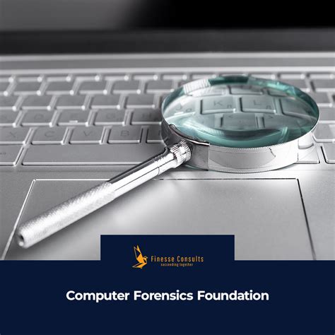 Computer Forensics Foundation - Finesse Consults