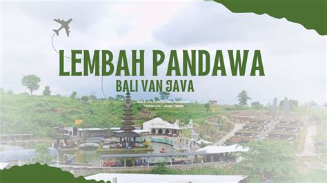 LEMBAH PANDAWA VAN JAVA PANDAAN PASURUAN | WISATA TERBARU DENGAN KONSEP BALI DI PASURUAN - YouTube