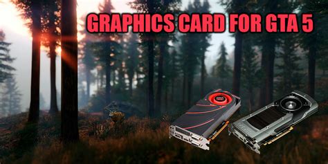 Graphics card for GTA 5 - find out which is the best and optimal