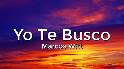 Marcos Witt - Yo Te Busco (Letra/Lyrics) - YouTube