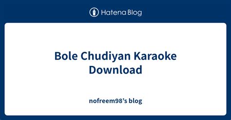 Bole Chudiyan Karaoke Download - nofreem98’s blog