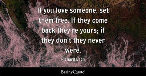 If you love someone, set them free. If they come back they're yours; if ...