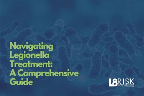 Navigating Legionella Treatment: A Comprehensive Guide