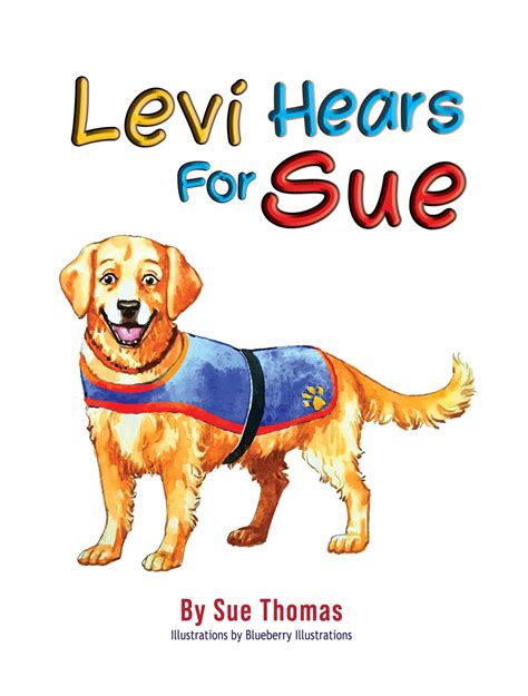 “Levi Hears for Sue” New children’s illustrated picture book on deafness and Hearing Dogs by Sue ...