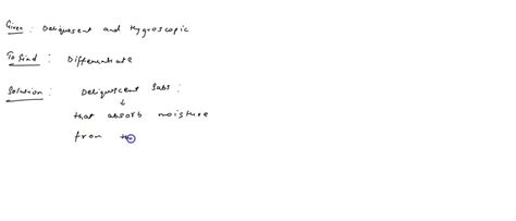 SOLVED: what is the difference between deliquescent and an hygroscopic substances