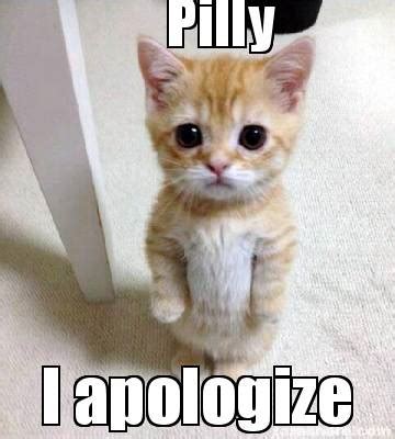 Meme Creator - Funny Pilly I apologize Meme Generator at MemeCreator.org!